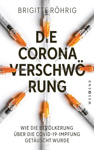 Die Corona-Verschwörung: Wie die Bevölkerung über die COVD-19-Impfung getäuscht wurde. Mit einem neuen Vorwort zur aktuellen Lage Die Corona-Verschwörung: Wie die Bevölkerung über die COVD-19-Impfung getäuscht wurde. Mit einem neuen Vorwort zur aktuellen Lage