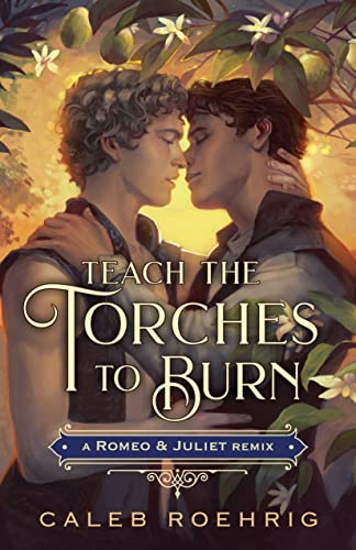 Teach the Torches to Burn: A Romeo & Juliet Remix (Remixed Classics, Band 7)