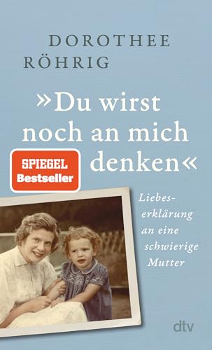 »Du wirst noch an mich denken«: Liebeserklärung an eine schwierige Mutter | „Faszinierende Mischung aus Zeit- und Familiengeschichte“. Christine Westermann »Du wirst noch an mich denken«: Liebeserklärung an eine schwierige Mutter | „Faszinierende Mischung aus Zeit- und Familiengeschichte“. Christine Westermann