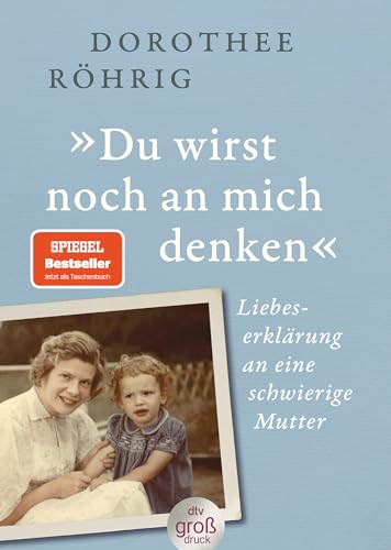 »Du wirst noch an mich denken«: Liebeserklärung an eine schwierige Mutter | Der SPIEGEL-Bestseller – jetzt im Großdruck von dtv Verlagsgesellschaft