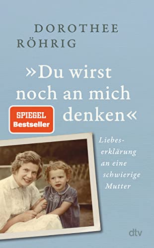 »Du wirst noch an mich denken«: Liebeserklärung an eine schwierige Mutter | „Faszinierende Mischung aus Zeit- und Familiengeschichte“. Christine Westermann
