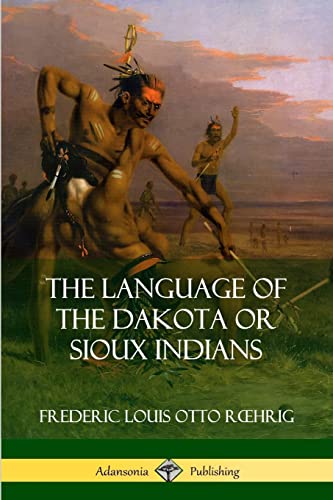 The Language of the Dakota or Sioux Indians von Lulu
