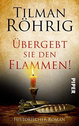 Übergebt sie den Flammen!: Historischer Roman aus der Luther-Zeit von PIPER