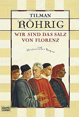 Wir sind das Salz von Florenz: Historischer Roman Wir sind das Salz von Florenz: Historischer Roman