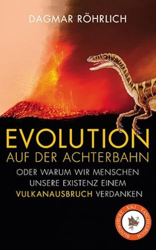 Evolution auf der Achterbahn: Oder warum wir Menschen unsere Existenz einem Vulkanausbruch verdanken (Bloomsbury K&J Taschenbuch)