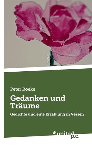 Gedanken und Träume: Gedichte und eine Erzählung in Versen von united p.c.