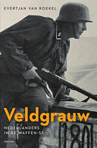 Veldgrauw: Nederlanders in de Waffen-SS von Spectrum