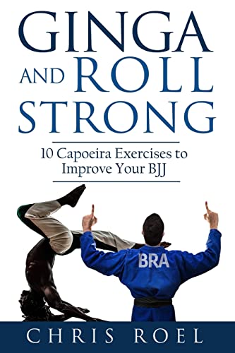 Ginga and Roll Strong: 10 Capoeira Exercises to Improve Your BJJ von CREATESPACE