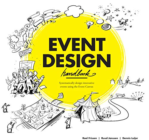 Event Design Handbook: Systematically Design Innovative Events Using the #EventCanvas Event Design Handbook: Systematically Design Innovative Events Using the #EventCanvas