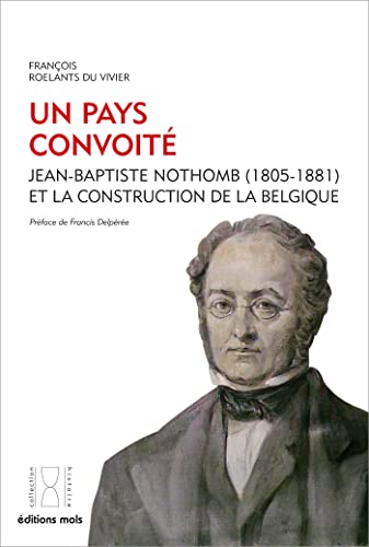 Un Pays convoité: Jean-Baptiste Nothomb (1805-1881) et la construction de la Belgique von PAROLE SILENCE