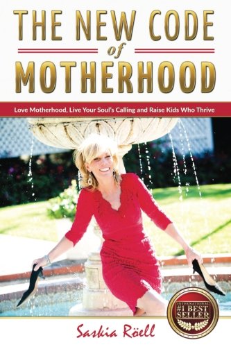 The New Code of Motherhood: Love Motherhood, Live Your Soul’s Calling And Raise Kids Who Thrive von CreateSpace Independent Publishing Platform