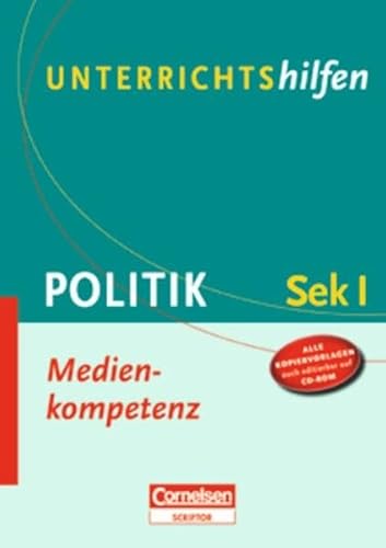 Unterrichtshilfen - Politik: Medienkompetenz: Sekundarstufe I. Verlaufsplanungen und Kopiervorlagen mit CD-ROM von Cornelsen Scriptor