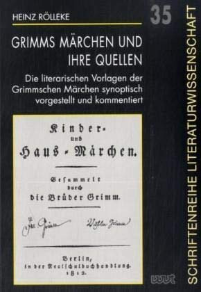Grimms Märchen und ihre Quellen: Die literarischen Vorlagen der Grimmschen Märchen synoptisch vorgestellt und kommentiert (Schriftenreihe Literaturwissenschaft)