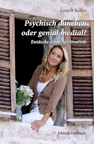 Psychisch daneben oder genial medial?: Entdecke deine Spiritualität Psychisch daneben oder genial medial?: Entdecke deine Spiritualität von Edition Forsbach