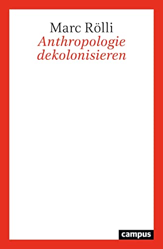 Anthropologie dekolonisieren: Eine philosophische Kritik am Begriff des Menschen von Campus Verlag
