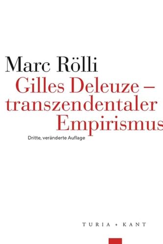 Gilles Deleuze – Transzendentaler Empirismus Gilles Deleuze – Transzendentaler Empirismus von Turia + Kant, Verlag