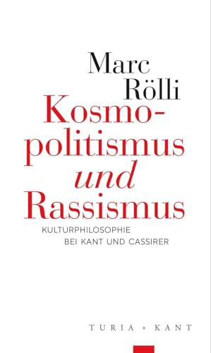 Kosmopolitismus und Rassismus: Kulturphilosophie bei Kant und Cassirer Kosmopolitismus und Rassismus: Kulturphilosophie bei Kant und Cassirer von Turia + Kant, Verlag