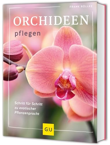 Orchideen pflegen: Schritt für Schritt zu exotischer Pflanzenpracht (GU Gartenpraxis) von GRÄFE UND UNZER Verlag GmbH
