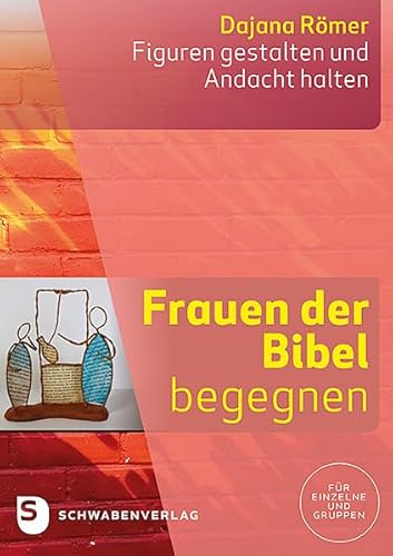 Frauen der Bibel begegnen: Figuren gestalten und Andacht halten.