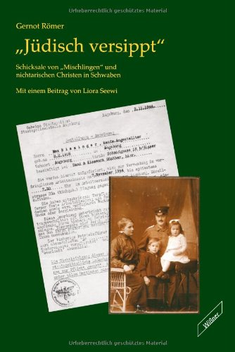 Jüdisch versippt. Schicksale von "Mischlingen" und nichtarischen Christen in Schwaben von Wißner-Verlag