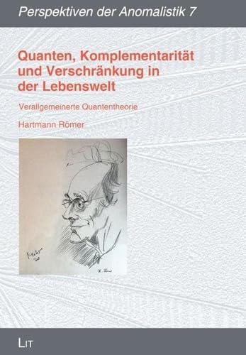 Quanten, Komplementarität und Verschränkung in der Lebenswelt: Verallgemeinerte Quantentheorie