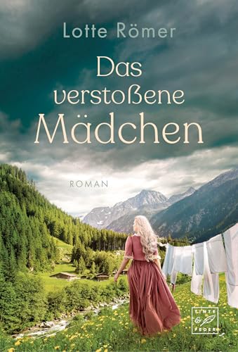 Das verstoßene Mädchen (Die Töchter aus Innsbruck, Band 1) von Tinte & Feder
