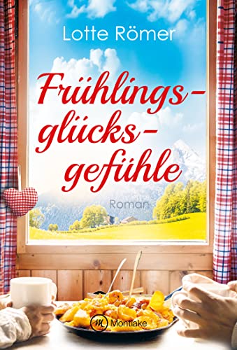 Frühlingsglücksgefühle (Liebe in den Bergen, Band 2) von Montlake