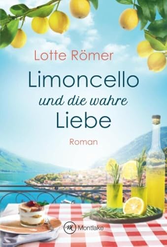 Limoncello und die wahre Liebe (Liebe am Gardasee, Band 2)