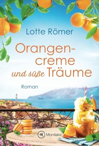 Orangencreme und süße Träume: Roman (Liebe am Gardasee, Band 3) von Montlake
