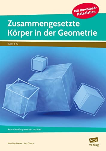Zusammengesetzte Körper in der Geometrie: Raumvorstellung erwerben und üben (5. bis 10. Klasse). Mit Online-Zugang