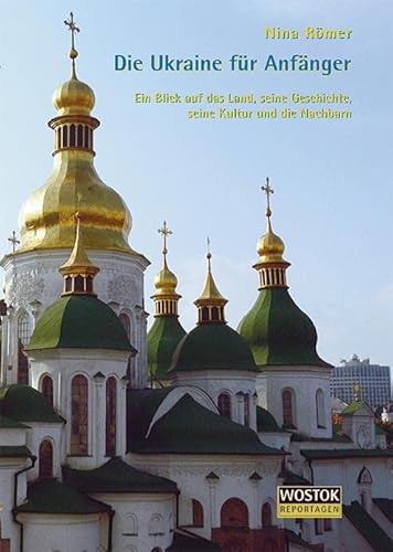 Die Ukraine für Anfänger: Ein Blick auf das Land, seine Geschichte, seine Kultur und die Nachbarn von Wostok Verlag
