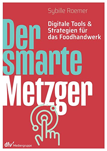 Der smarte Metzger: Digitale Tools & Strategien für das Foodhandwerk von Deutscher Fachverlag