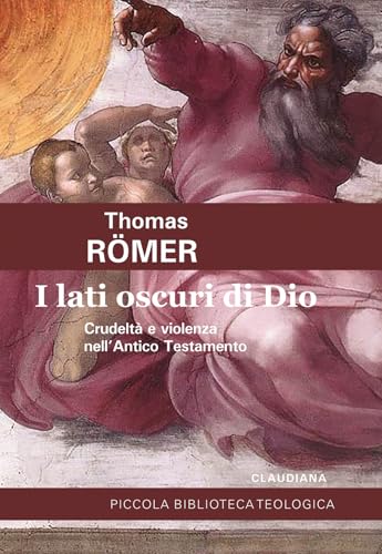 I lati oscuri di Dio. Crudeltà e violenza nell'Antico Testamento (Piccola biblioteca teologica) von Claudiana