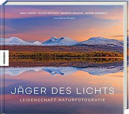 Jäger des Lichts: Leidenschaft Naturfotografie. Bildband von Knesebeck