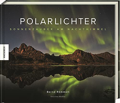Polarlichter: Sonnenzauber am Nachthimmel. Natur-Bildband von Knesebeck