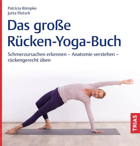 Das große Rücken-Yoga-Buch: Schmerzursachen erkennen – Anatomie verstehen – rückengerecht üben Das große Rücken-Yoga-Buch: Schmerzursachen erkennen – Anatomie verstehen – rückengerecht üben