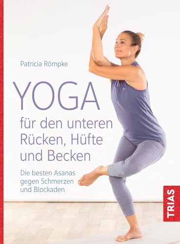 Yoga für den unteren Rücken, Hüfte und Becken: Die besten Asanas gegen Schmerzen und Blockaden