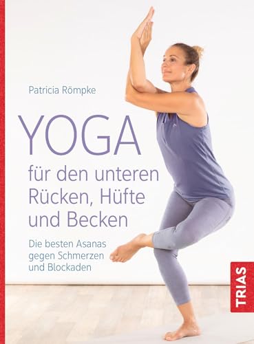 Yoga für den unteren Rücken, Hüfte und Becken: Die besten Asanas gegen Schmerzen und Blockaden von Trias