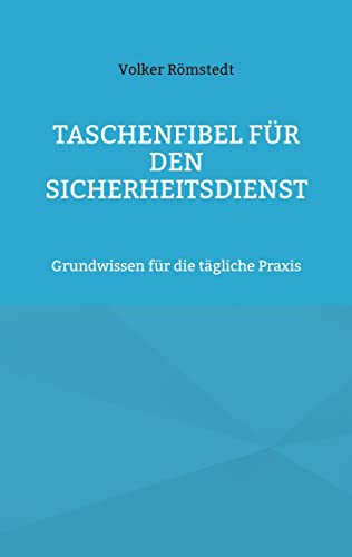 Taschenfibel für den Sicherheitsdienst: Grundwissen für die tägliche Praxis von Books on Demand GmbH