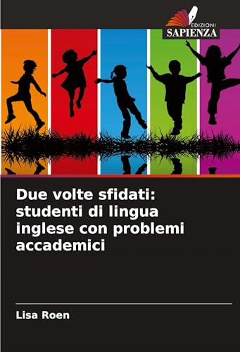 Due volte sfidati: studenti di lingua inglese con problemi accademici von Edizioni Sapienza
