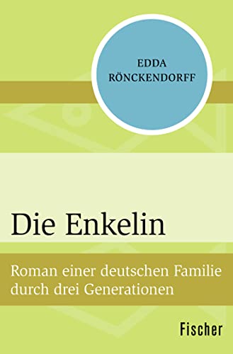 Die Enkelin: Roman einer deutschen Familie durch drei Generationen