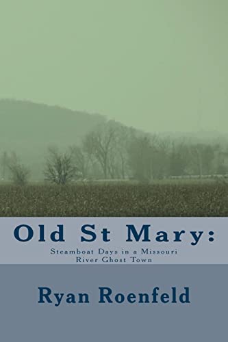 Old St Mary: Steamboat Days in a Missouri River Ghost Town von Createspace Independent Publishing Platform