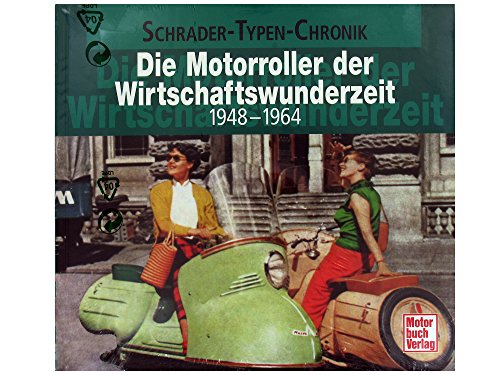 Die Motorroller der Wirtschaftswunderzeit: 1948-1964 (Schrader-Typen-Chronik)