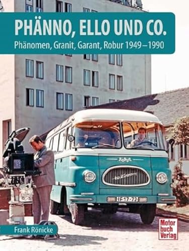 Phänno, Ello und Co.: Phänomen, Granit, Garant, Robur 1949 - 1990