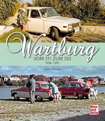 Wartburg: Vom 311 zum 353 1956-1991 Wartburg: Vom 311 zum 353 1956-1991 von Motorbuch Verlag