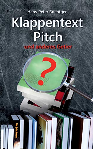 Klappentext, Pitch und anderes Getier: Klappentext leichtgemacht von Books on Demand