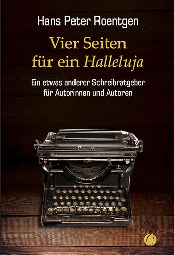 Vier Seiten für ein Halleluja - ein etwas anderer Schreibratgeber für Autorinnen und Autoren von Charles Verlag