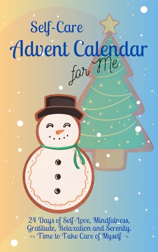 Self-Care Advent Calendar for Me: 24 Days of Self-Love, Mindfulness, Gratitude, Relaxation and Serenity | Time to Take Care of Myself Self-Care Advent Calendar for Me: 24 Days of Self-Love, Mindfulness, Gratitude, Relaxation and Serenity | Time to Take Care of Myself