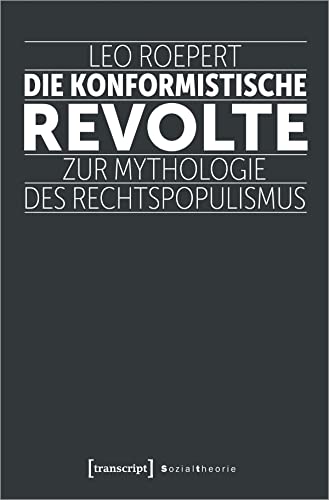 Die konformistische Revolte: Zur Mythologie des Rechtspopulismus (Sozialtheorie) von Transcript Verlag