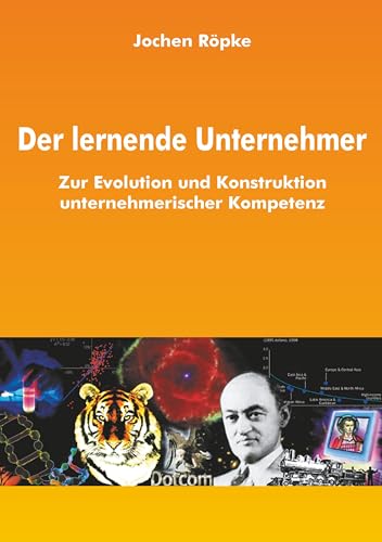 Der lernende Unternehmer: Zur Evolution und Konstruktion unternehmerischer Kompetenz Der lernende Unternehmer: Zur Evolution und Konstruktion unternehmerischer Kompetenz